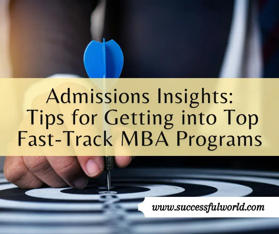 Admissions Insights: Tips for Getting into Top Fast-Track MBA Programs