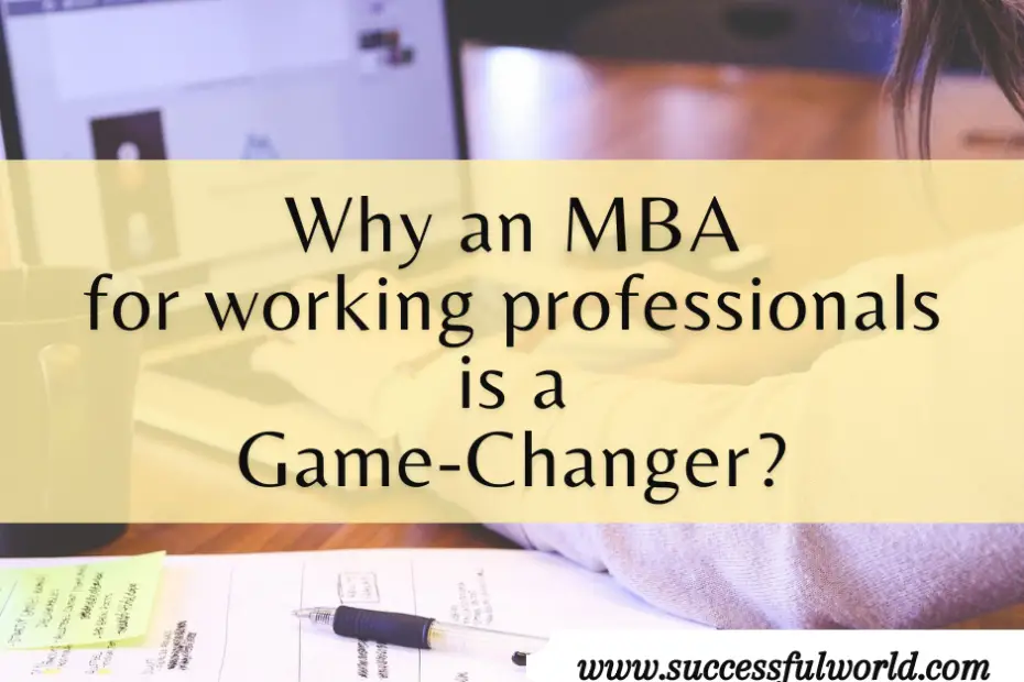 Why an MBA for working professionals is a game changer